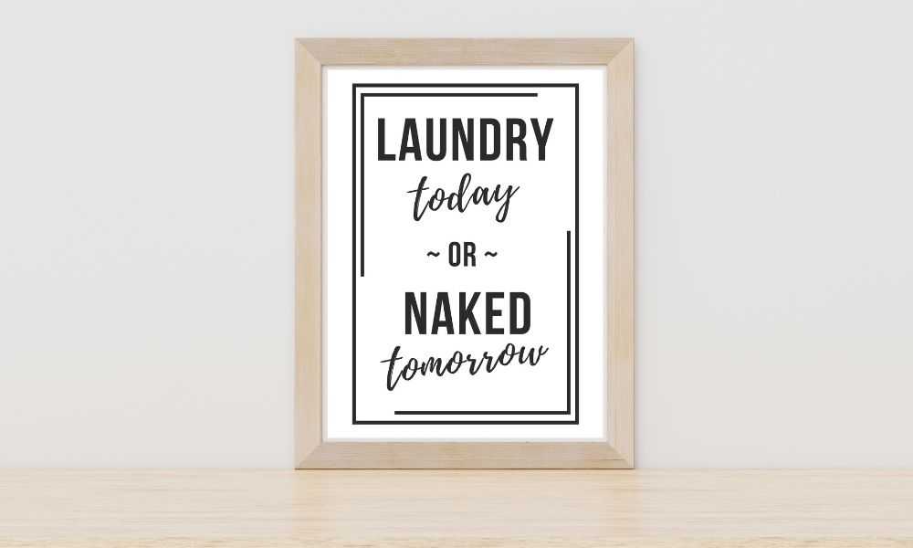 Funny laundry sign laundry today or naked tomorrow