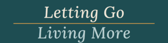 Letting Go Living More
